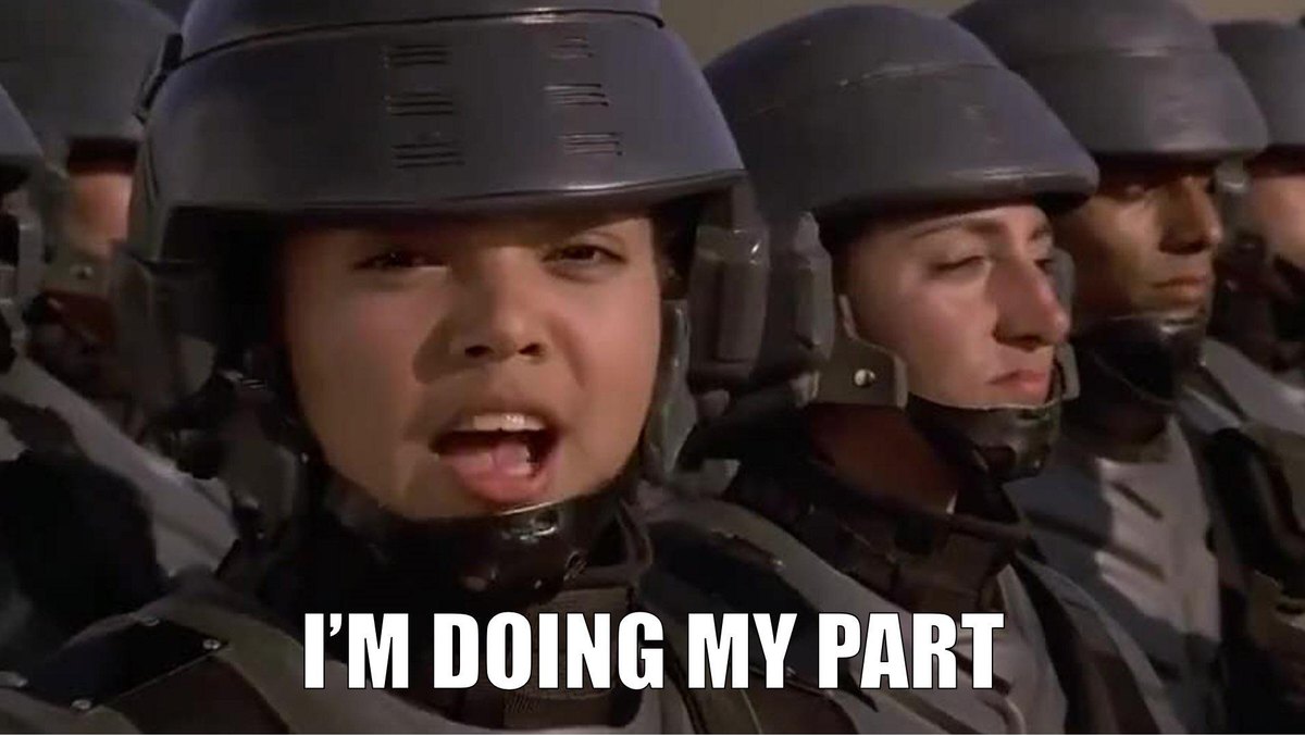 Starship Troopers, a recruit grinning at the camera saying I'm doing my part